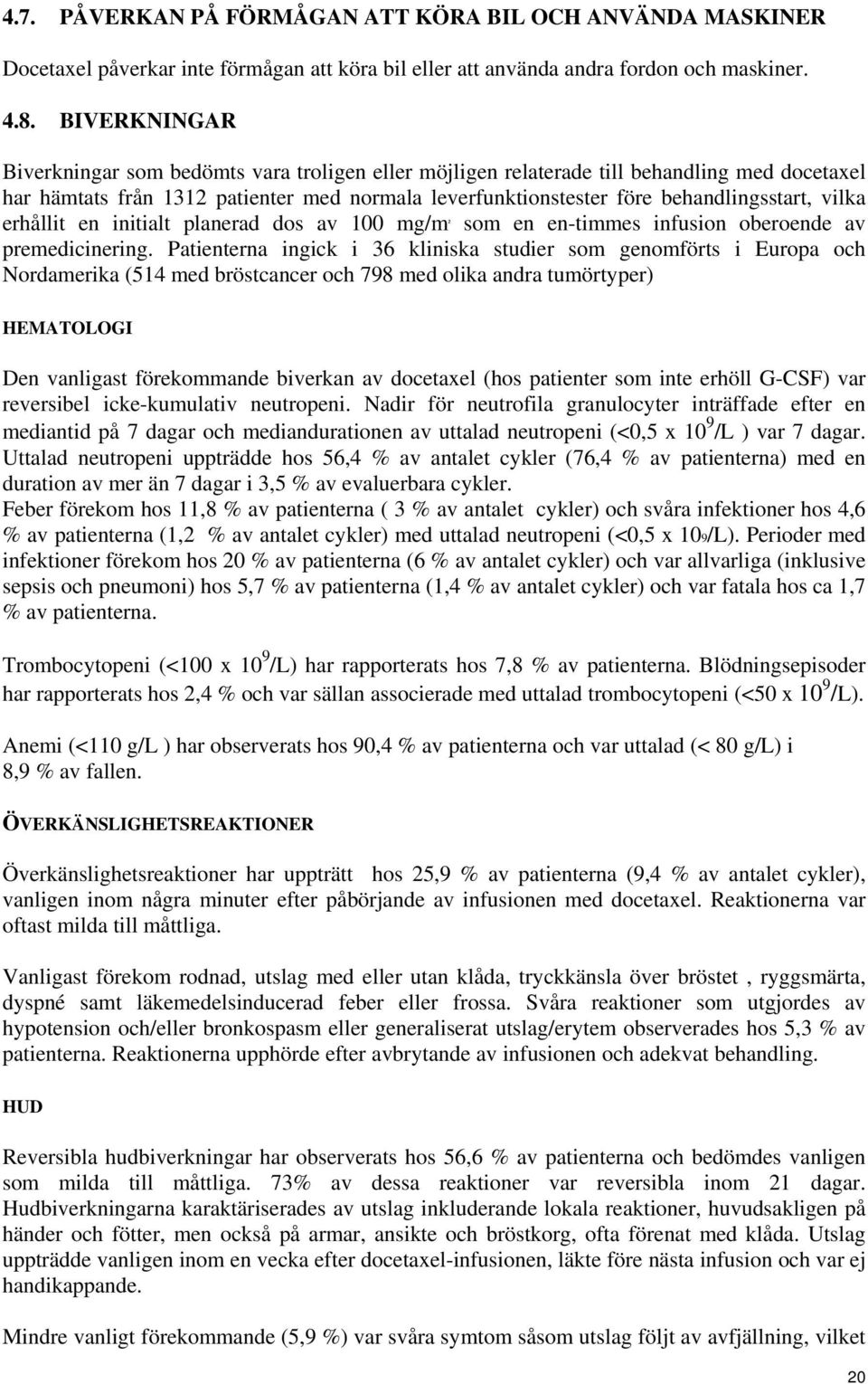 vilka erhållit en initialt planerad dos av 100 mg/m ² som en en-timmes infusion oberoende av premedicinering.