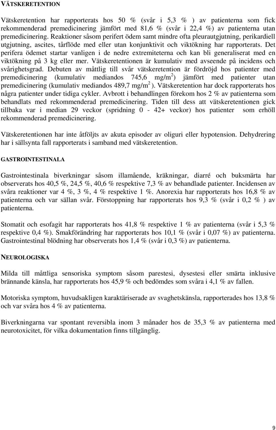 Det perifera ödemet startar vanligen i de nedre extremiteterna och kan bli generaliserat med en viktökning på 3 kg eller mer.