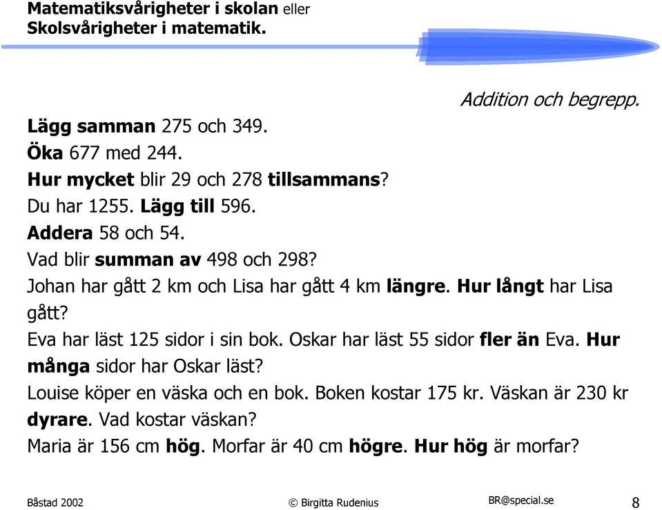 Eva har läst 125 sidor i sin bok. Oskar har läst 55 sidor fler än Eva. Hur många sidor har Oskar läst?