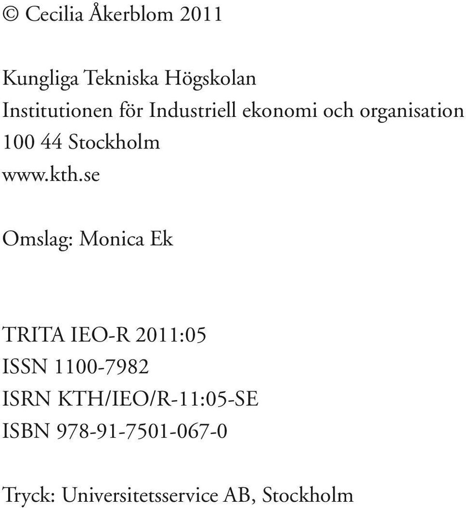 se Omslag: Monica Ek TRITA IEO-R 2011:05 ISSN 1100-7982 ISRN