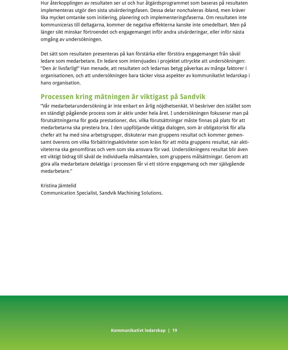 Men på länger sikt minskr förtroenet och enggemnget inför nr utväreringr, eller inför näst omgång v unersökningen.