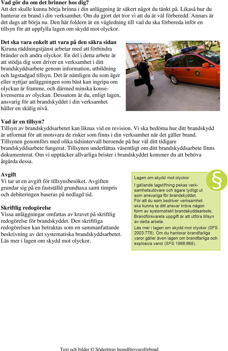 Den här foldern är en vägledning till vad du ska förbereda inför en tillsyn för att uppfylla lagen om skydd mot olyckor.