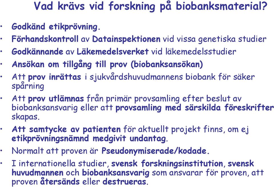 i sjukvårdshuvudmannens biobank för säker spårning Att prov utlämnas från primär provsamling efter beslut av biobanksansvarig eller att provsamling med särskilda föreskrifter skapas.