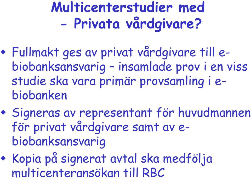 studie ska vara primär provsamling i e- biobanken Signeras av representant för