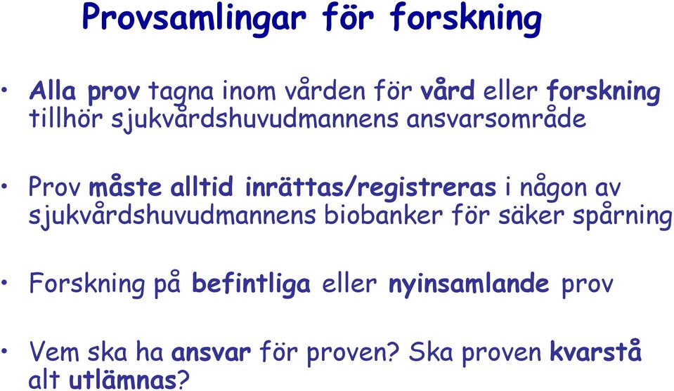 i någon av sjukvårdshuvudmannens biobanker för säker spårning Forskning på