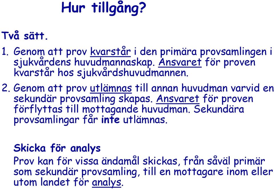 Genom att prov utlämnas till annan huvudman varvid en sekundär provsamling skapas.
