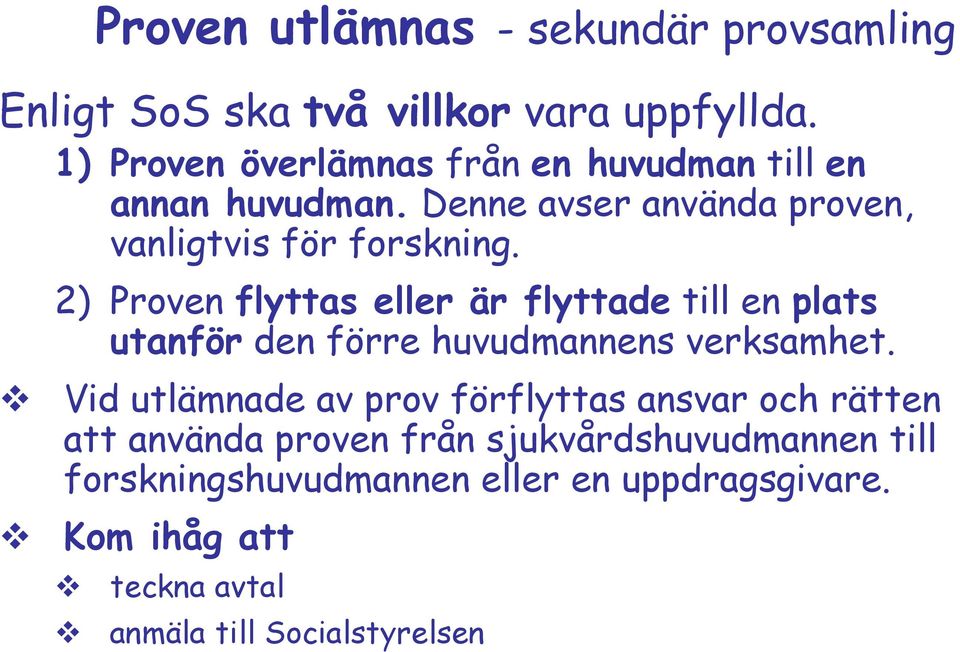 2) Proven flyttas eller är flyttade till en plats utanför den förre huvudmannens verksamhet.