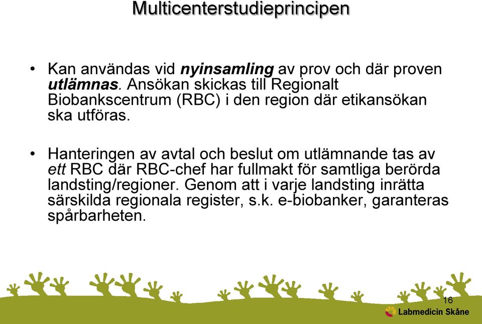 Hanteringen av avtal och beslut om utlämnande tas av ett RBC där RBC-chef har fullmakt för samtliga