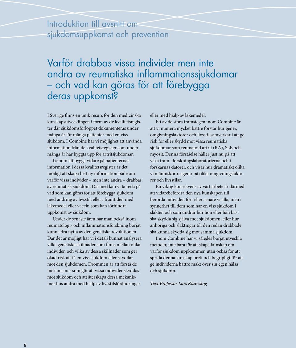 I Combine har vi möjlighet att använda information från de kvalitetsregister som under många år har byggts upp för artritsjukdomar.