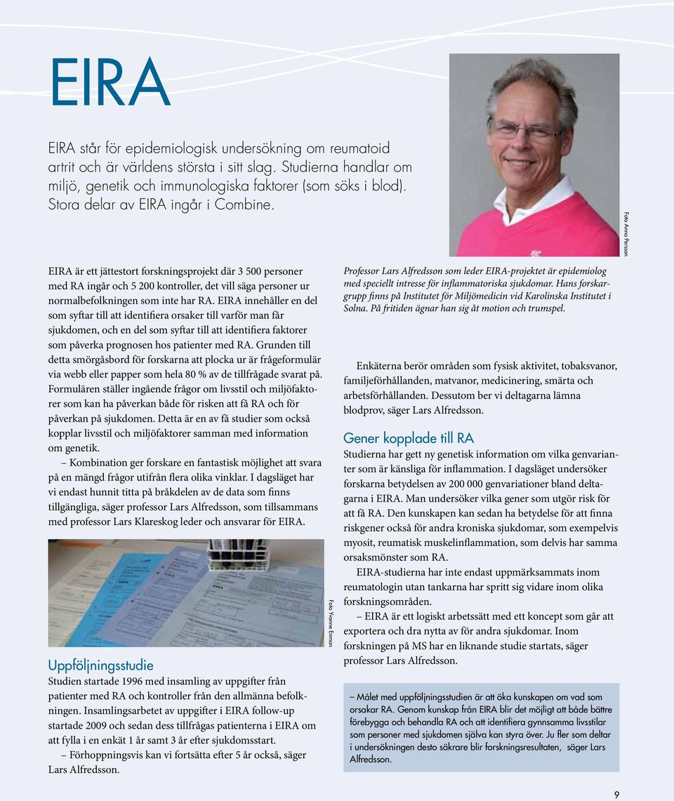 EIRA innehåller en del som syftar till att identifiera orsaker till varför man får sjukdomen, och en del som syftar till att identifiera faktorer som påverka prognosen hos patienter med RA.