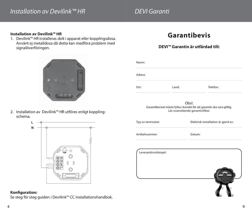 Installation av Devilink HR utföres enligt kopplingschema. L N Obs!: Garantibeviset måste fyllas i korrekt för att garantin ska vara giltlig.