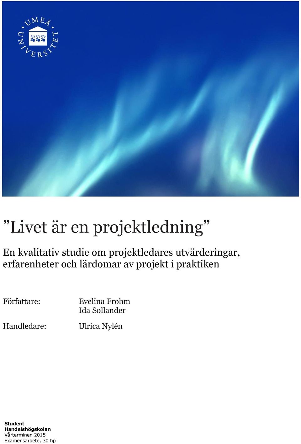 projekt i praktiken Författare: Handledare: Evelina Frohm Ida