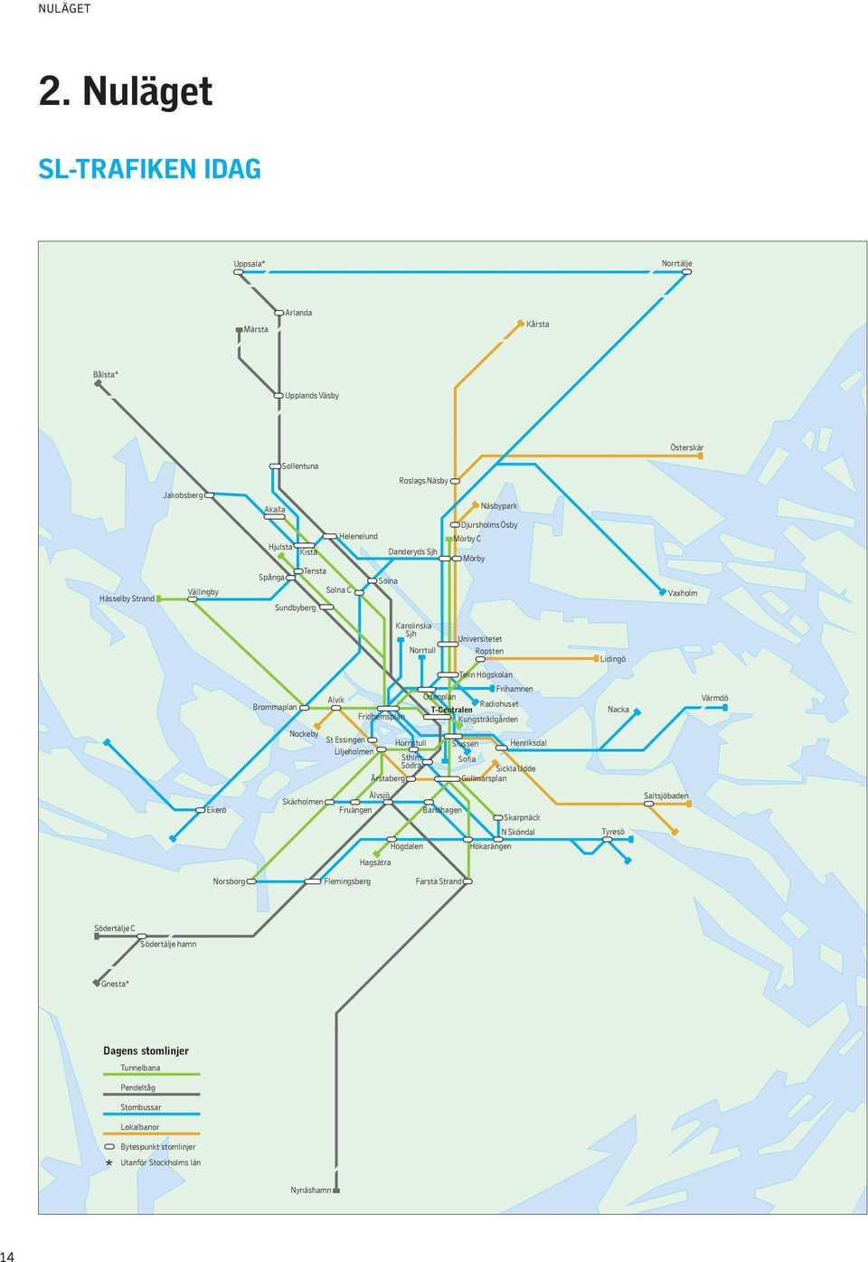 Kista Danderyds Sjh Tensta Spånga Solna Solna C Sundbyberg DjursholmsÖsby Mörby C Mörby Vaxholm Karolinska Sjh Norrtull Universitetet Ropsten Lidingö Tekn Högskolan Brommaplan Alvik Fridhemsplan