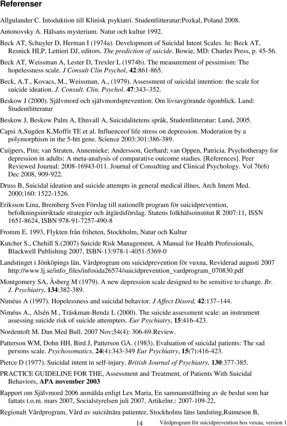 The measurement of pessimism: The hopelessness scale. J Consult Clin Psychol, 42:861-865. Beck, A.T., Kovacs, M., Weissman, A., (1979).