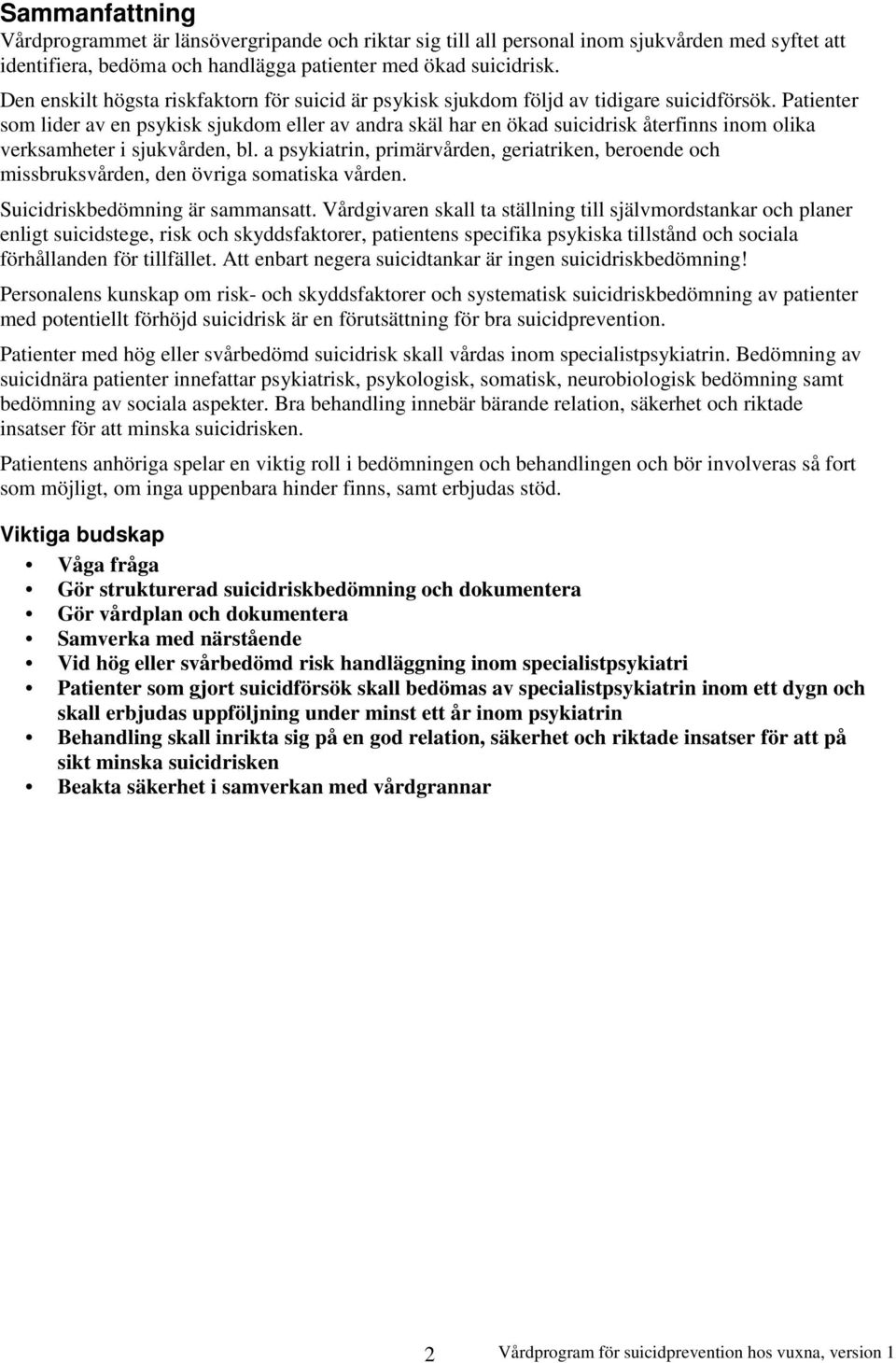 Patienter som lider av en psykisk sjukdom eller av andra skäl har en ökad suicidrisk återfinns inom olika verksamheter i sjukvården, bl.