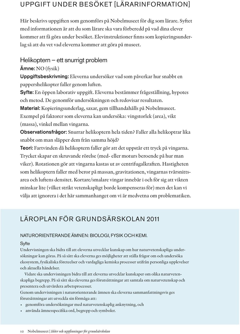 Elevinstruktioner finns som kopierings underlag så att du vet vad eleverna kommer att göra på museet.
