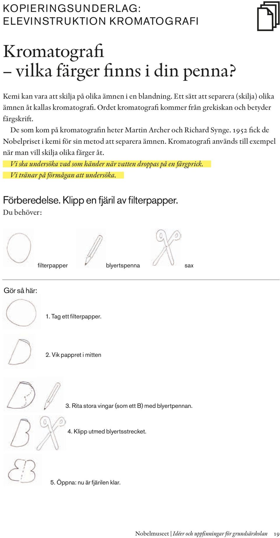 1952 fick de Nobelpriset i kemi för sin metod att separera ämnen. Kromatografi används till exempel när man vill skilja olika färger åt.