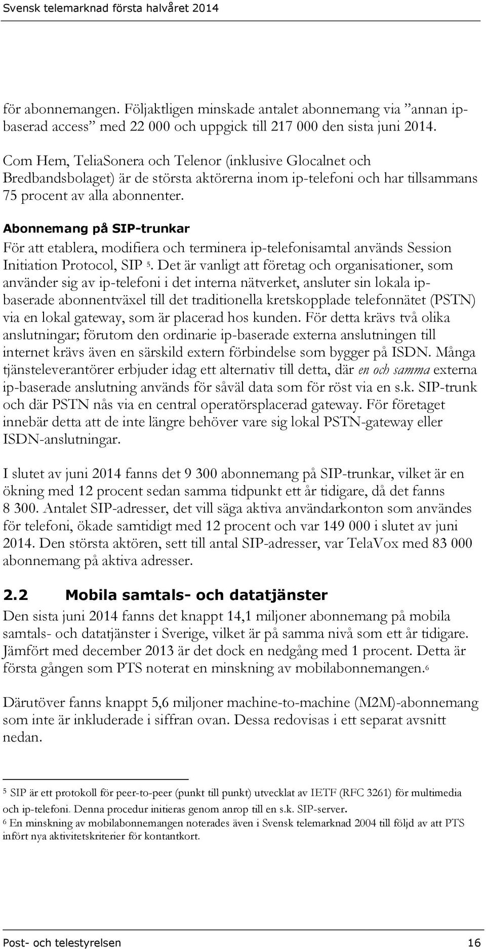 Abonnemang på SIP-trunkar För att etablera, modifiera och terminera ip-telefonisamtal används Session Initiation Protocol, SIP 5.