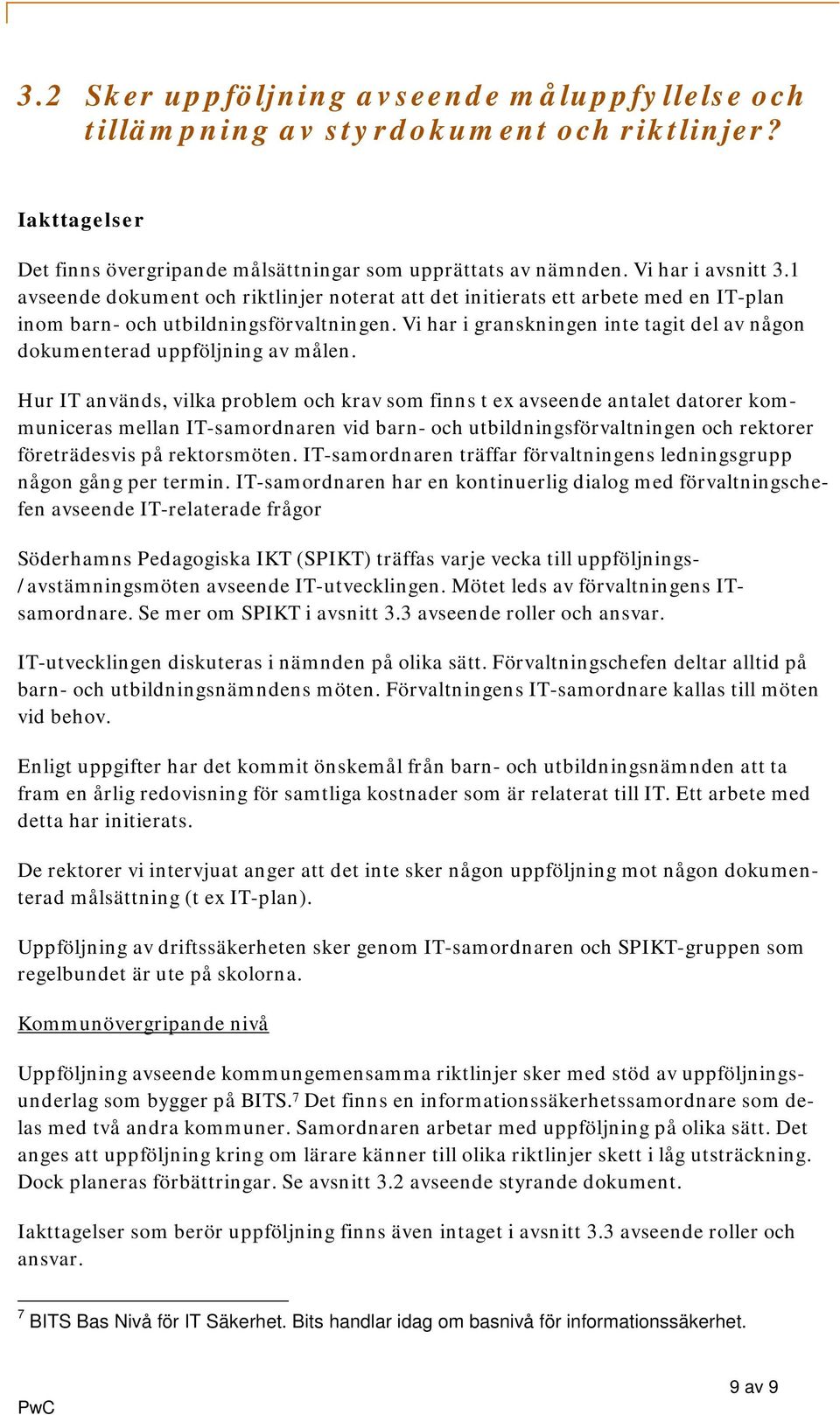 Vi har i granskningen inte tagit del av någon dokumenterad uppföljning av målen.