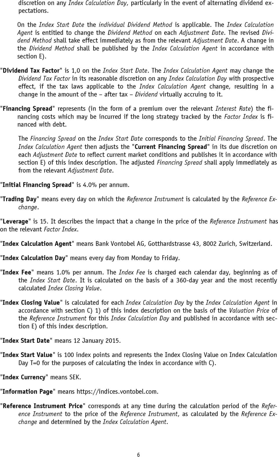A change in the Dividend Method shall be published by the Index Calculation Agent in accordance with section E). "Dividend Tax Factor" is 1,0 on the Index Start Date.