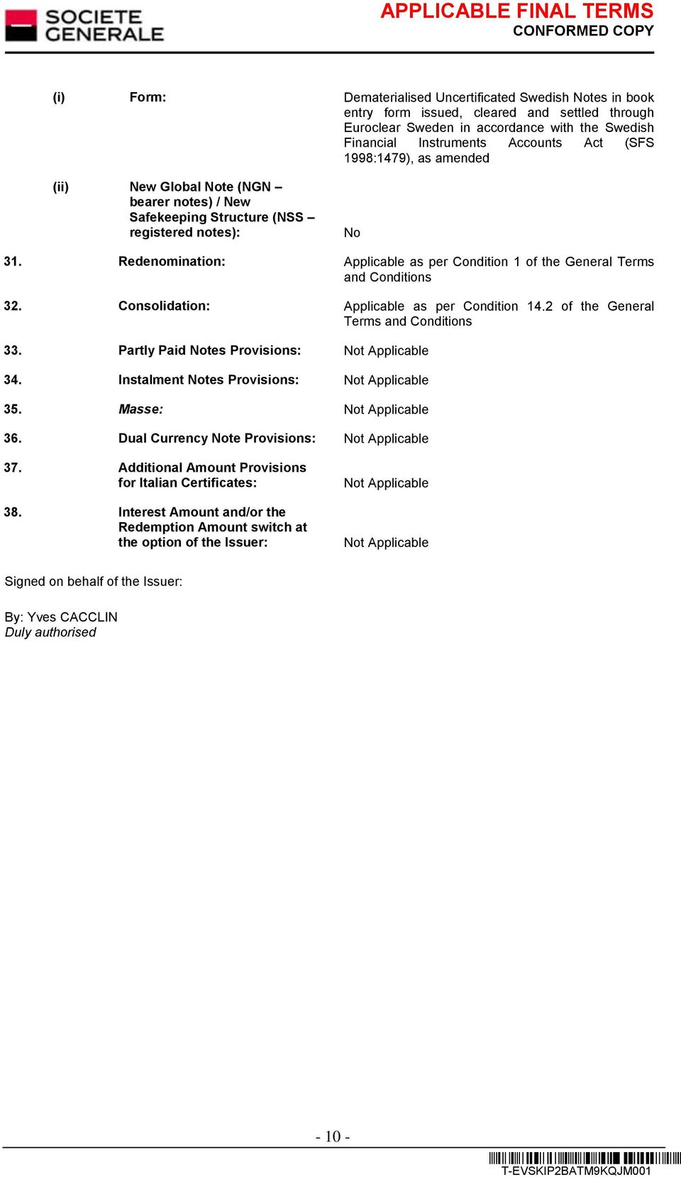 Redenomination: Applicable as per Condition 1 of the General Terms and Conditions 32. Consolidation: Applicable as per Condition 14.2 of the General Terms and Conditions 33.