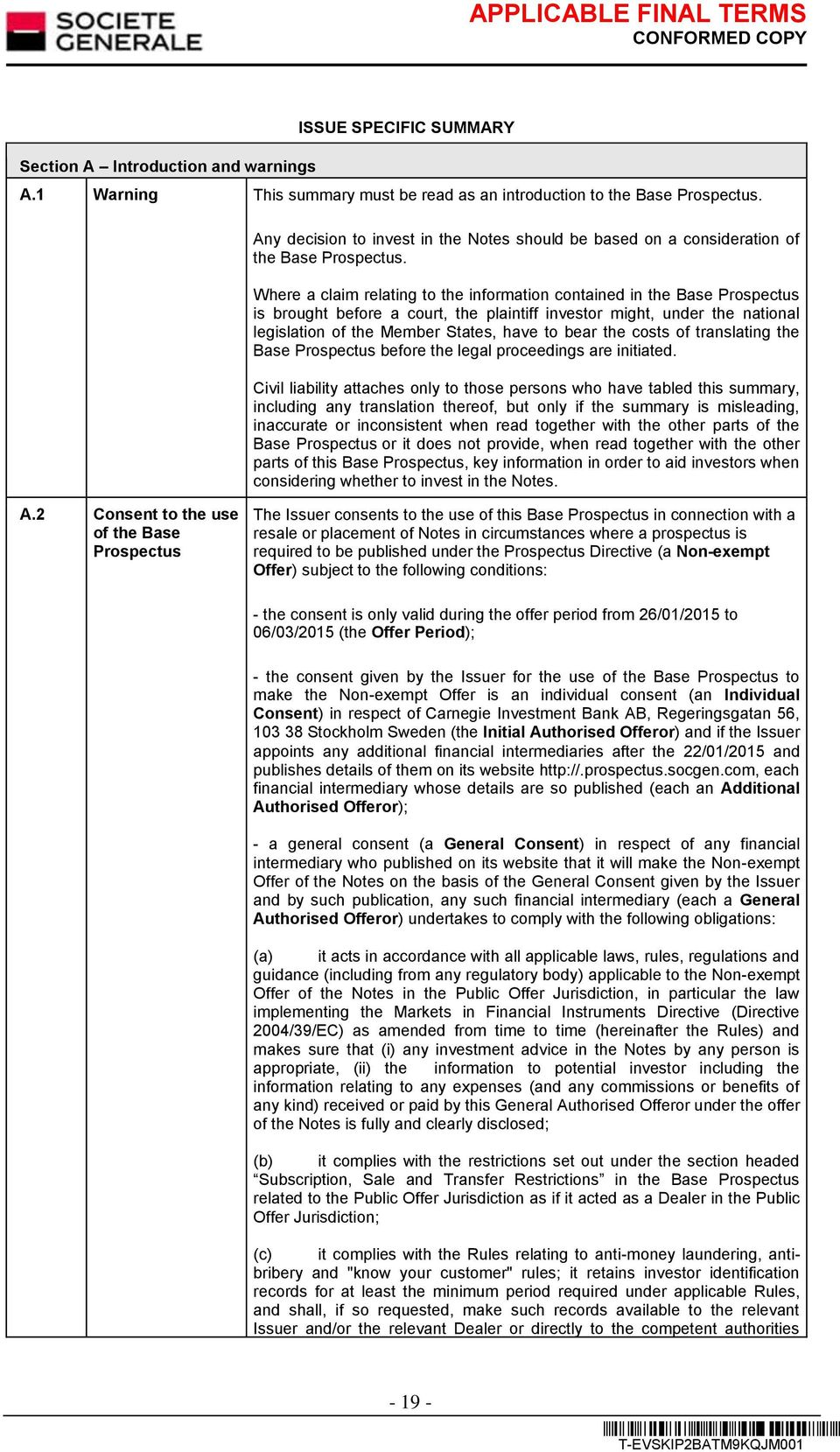 Where a claim relating to the information contained in the Base Prospectus is brought before a court, the plaintiff investor might, under the national legislation of the Member States, have to bear
