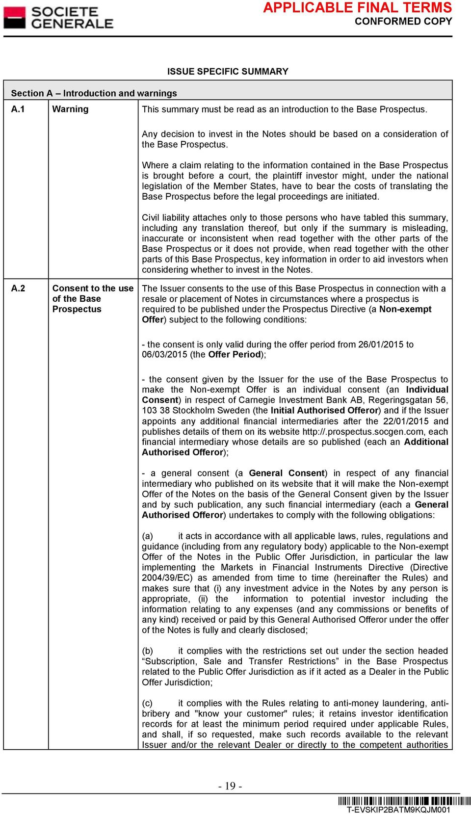 Where a claim relating to the information contained in the Base Prospectus is brought before a court, the plaintiff investor might, under the national legislation of the Member States, have to bear