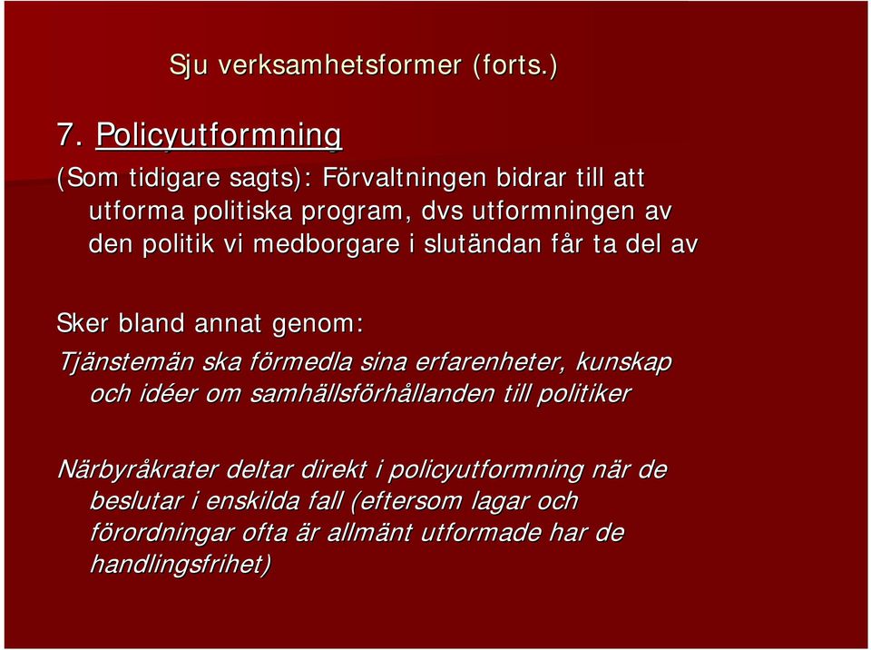 politik vi medborgare i slutändan får ta del av Sker bland annat genom: Tjänstemän ska förmedla sina erfarenheter,