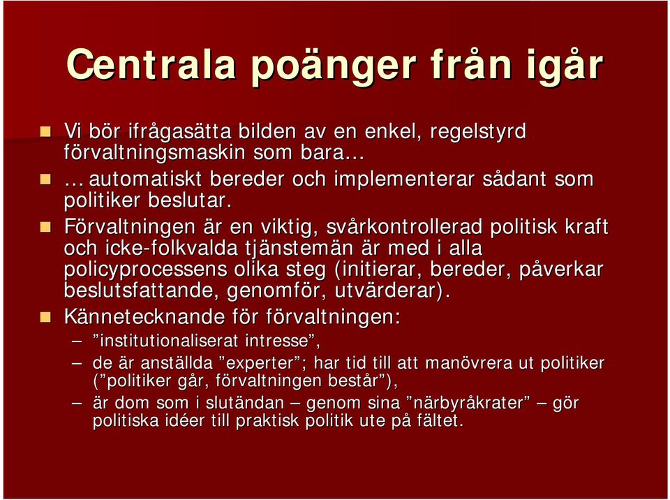 Förvaltningen är en viktig, svårkontrollerad politisk kraft och icke-folkvalda tjänstemän är med i alla policyprocessens olika steg (initierar, bereder, påverkar