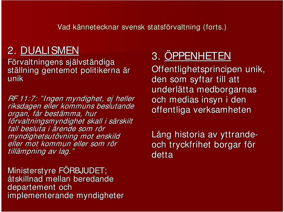 bestämma, hur förvaltningsmyndighet skall i särskilt fall besluta i ärende som rör myndighetsutövning mot enskild eller mot kommun eller som rör tillämpning av lag.