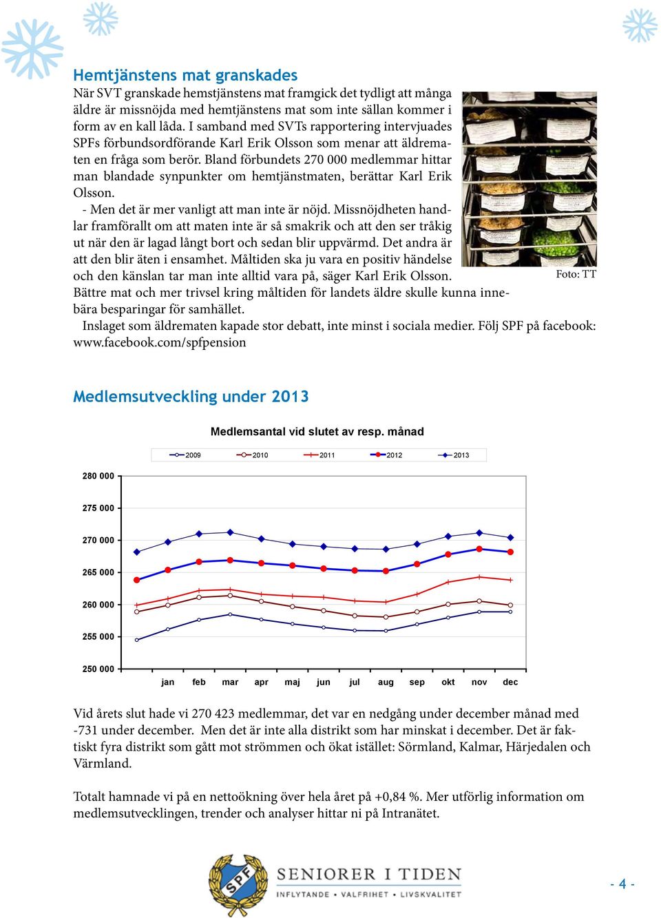 Bland förbundets 270 000 medlemmar hittar man blandade synpunkter om hemtjänstmaten, berättar Karl Erik Olsson. - Men det är mer vanligt att man inte är nöjd.