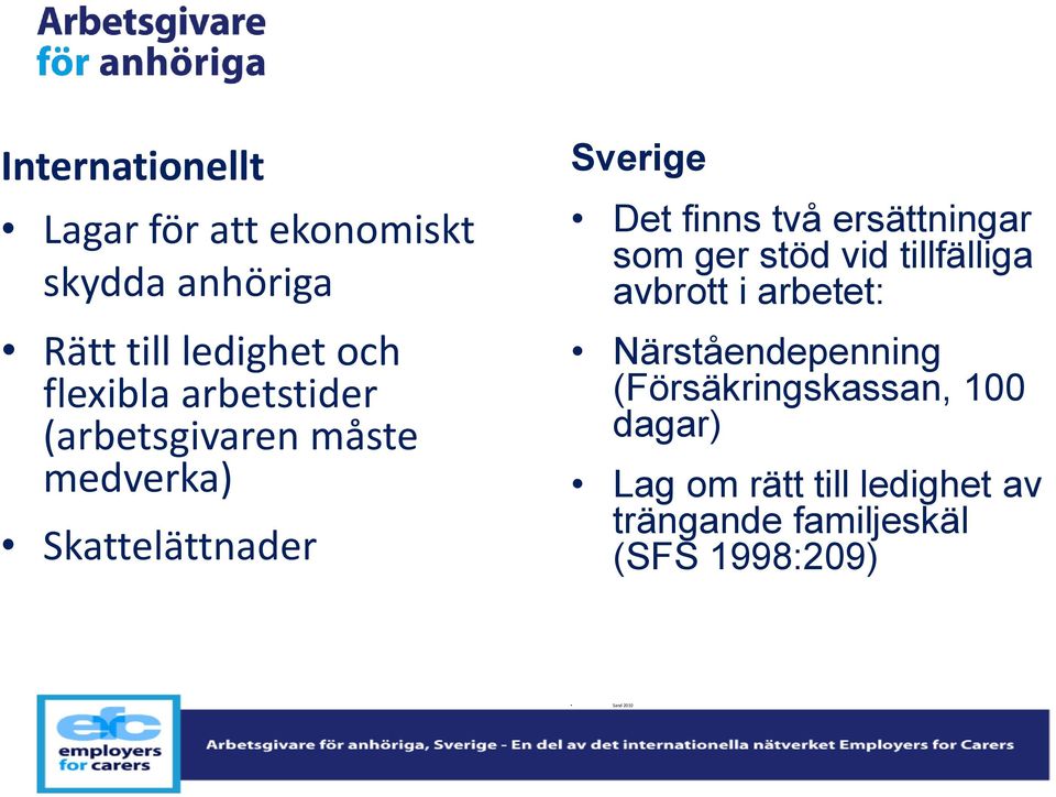 ersättningar som ger stöd vid tillfälliga avbrott i arbetet: Närståendepenning