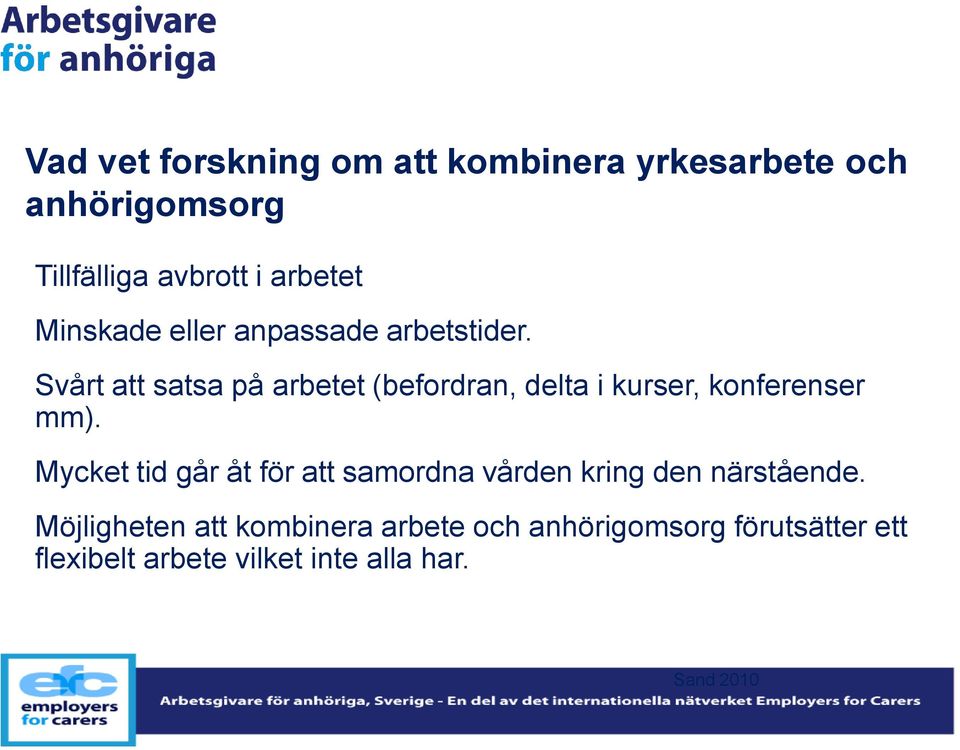 Svårt att satsa på arbetet (befordran, delta i kurser, konferenser mm).