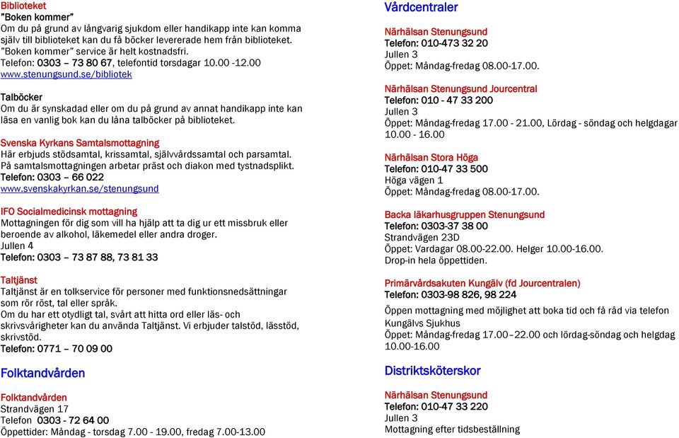 se/bibliotek lböcker du är synskadad eller om du på grund av annat handikapp inte kan läsa en vanlig bok kan du låna talböcker på biblioteket.