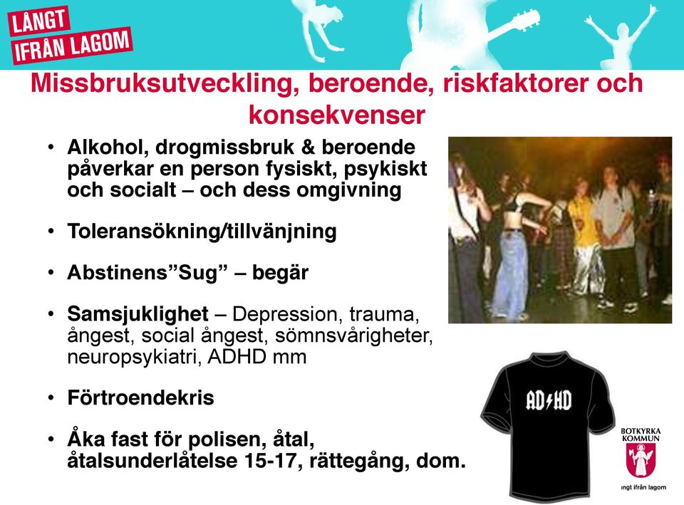 Abstinens Sug begär Samsjuklighet Depression, trauma, ångest, social ångest, sömnsvårigheter,