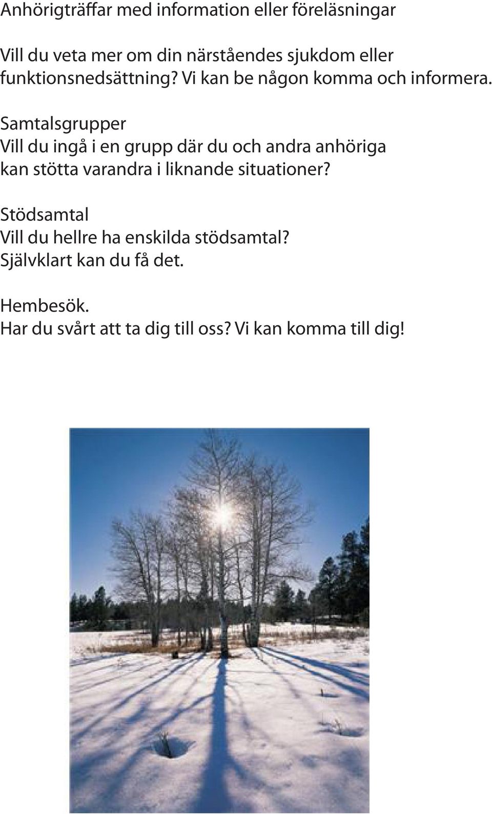 Samtalsgrupper Vill du ingå i en grupp där du och andra anhöriga kan stötta varandra i liknande