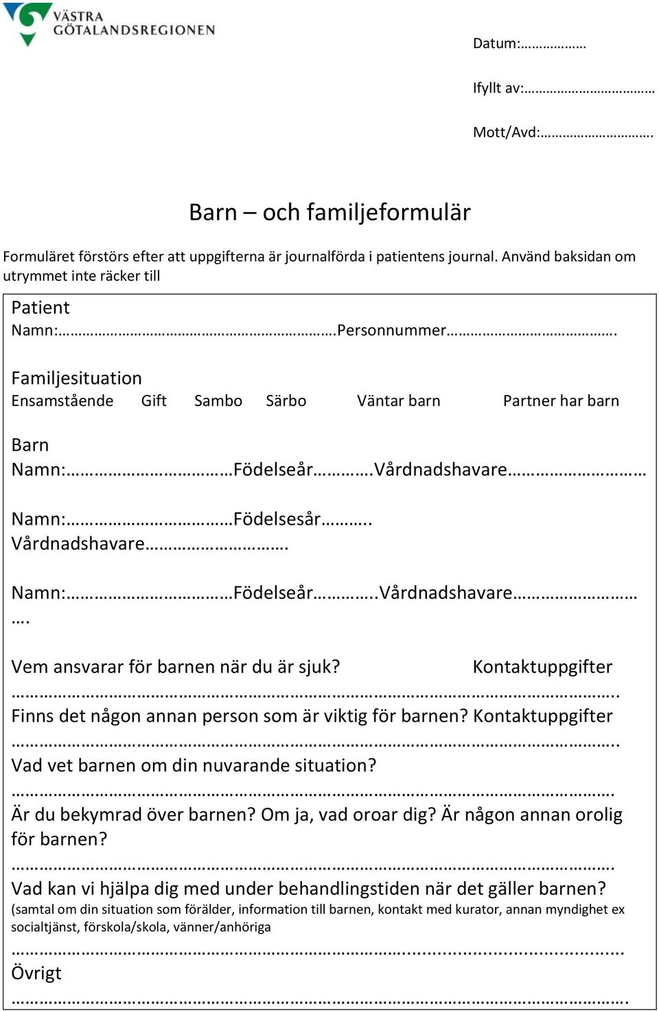 Kontaktuppgifter.. Finns det någon annan person som är viktig för barnen? Kontaktuppgifter.. Vad vet barnen om din nuvarande situation?. Är du bekymrad över barnen? Om ja, vad oroar dig?