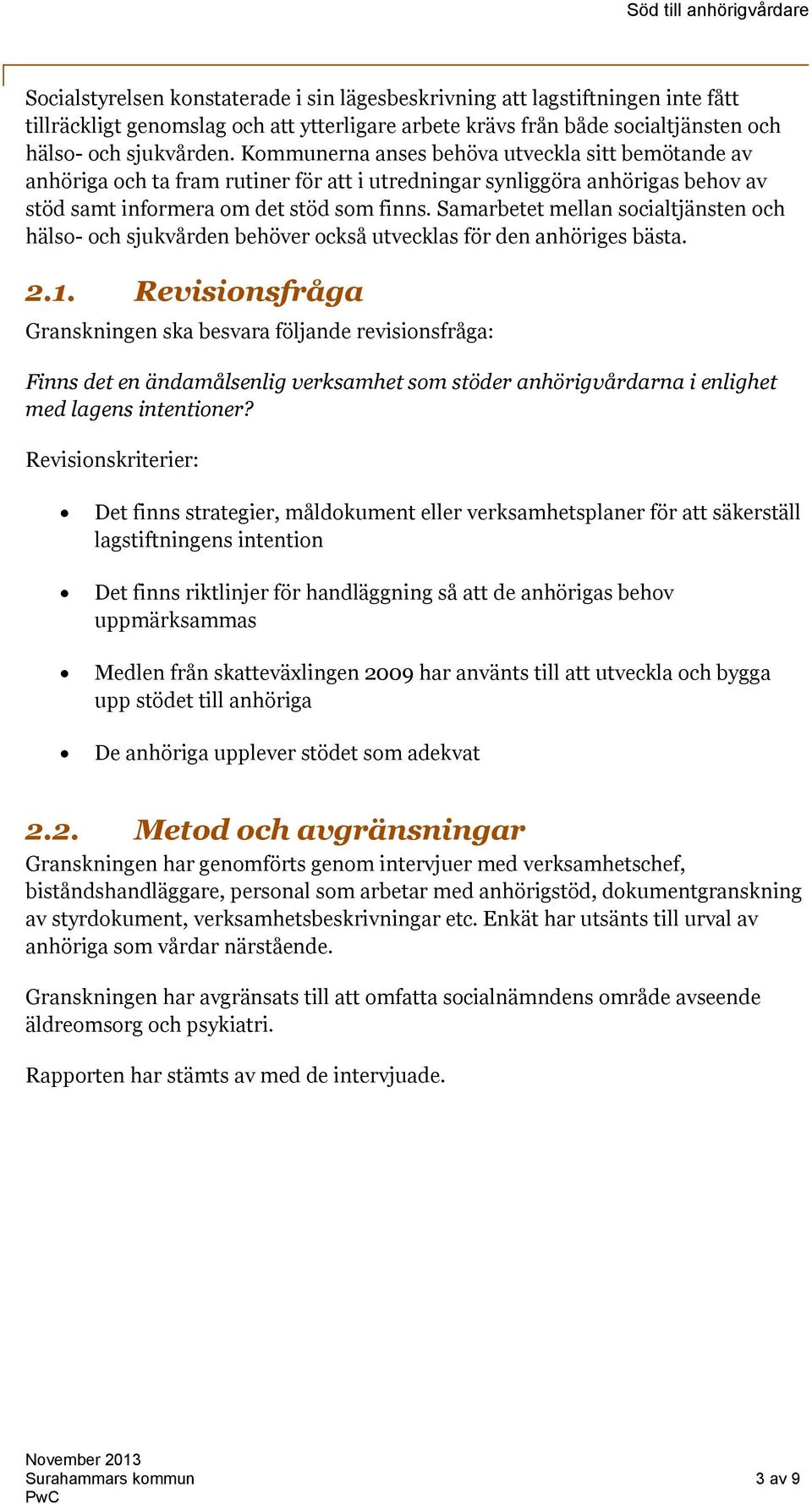 Samarbetet mellan socialtjänsten och hälso- och sjukvården behöver också utvecklas för den anhöriges bästa. 2.1.