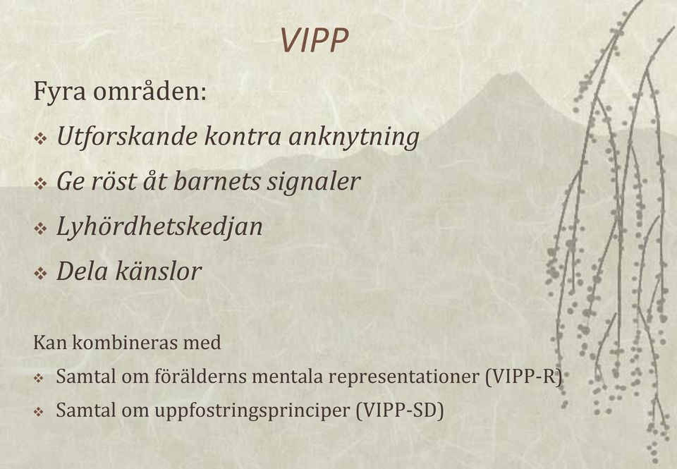 Kan kombineras med Samtal om förälderns mentala