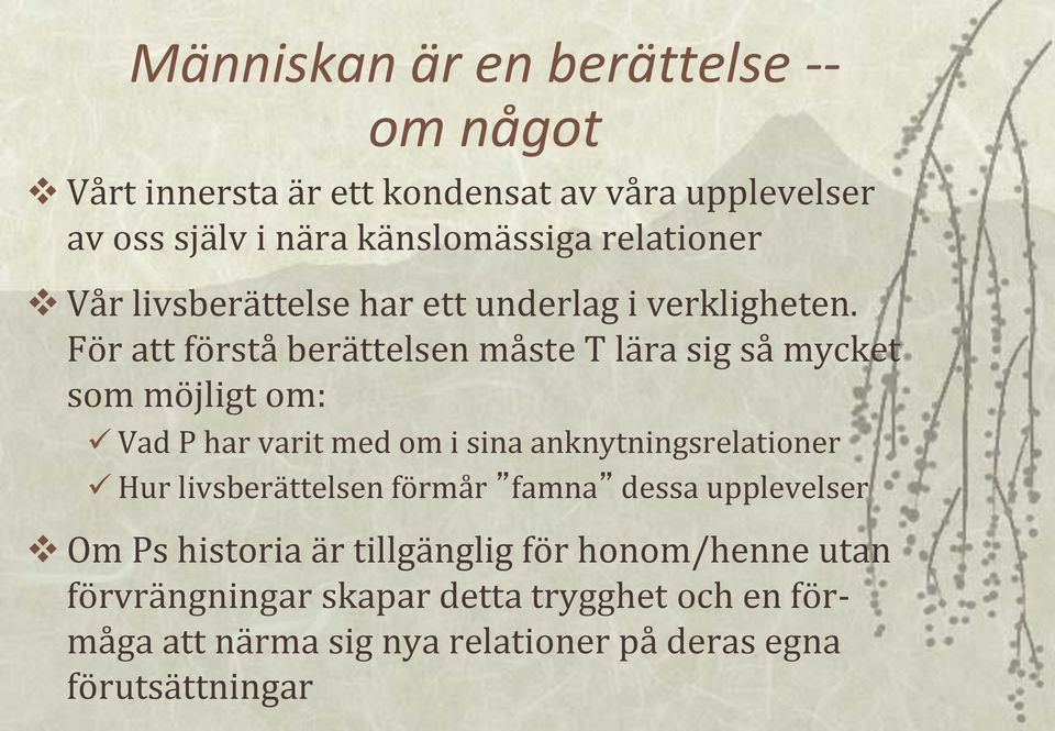 För att förstå berättelsen måste T lära sig så mycket som möjligt om: Vad P har varit med om i sina anknytningsrelationer Hur