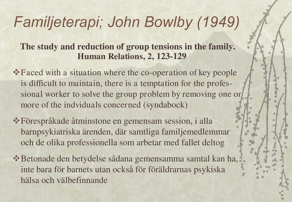 worker to solve the group problem by removing one or more of the indviduals concerned (syndabock) Förespråkade åtminstone en gemensam session, i alla