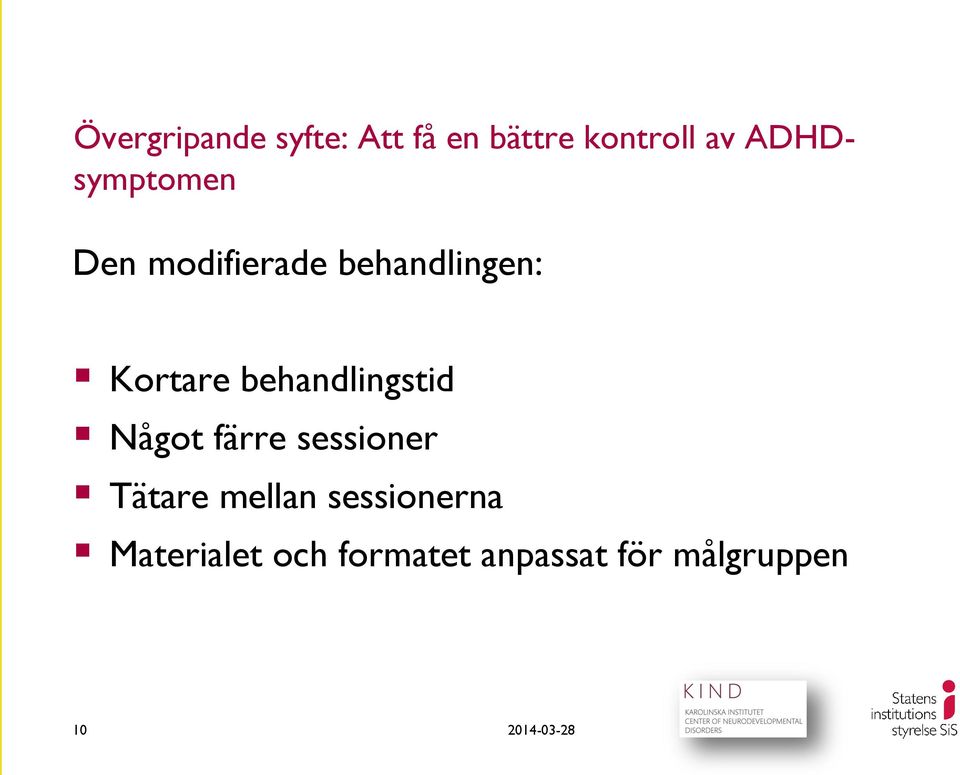 behandlingstid Något färre sessioner Tätare mellan