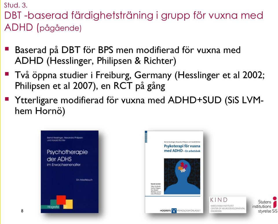 för BPS men modifierad för vuxna med ADHD (Hesslinger, Philipsen & Richter) Två