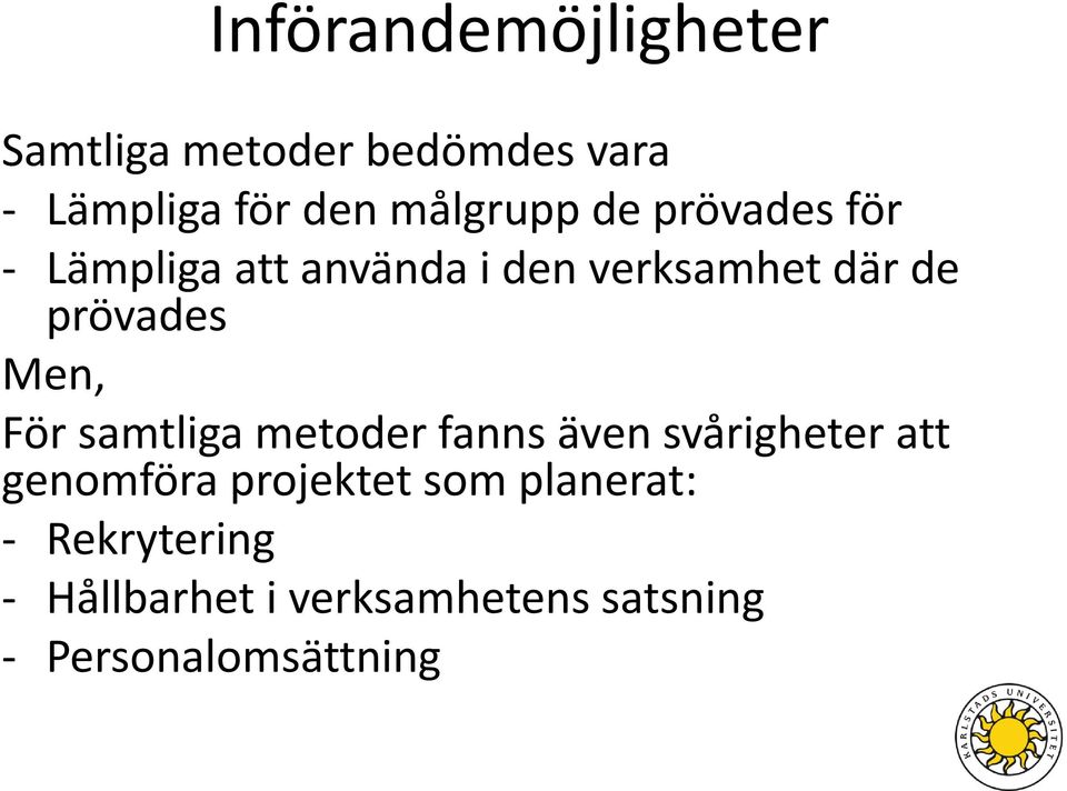 prövades Men, För samtliga metoder fanns även svårigheter att genomföra