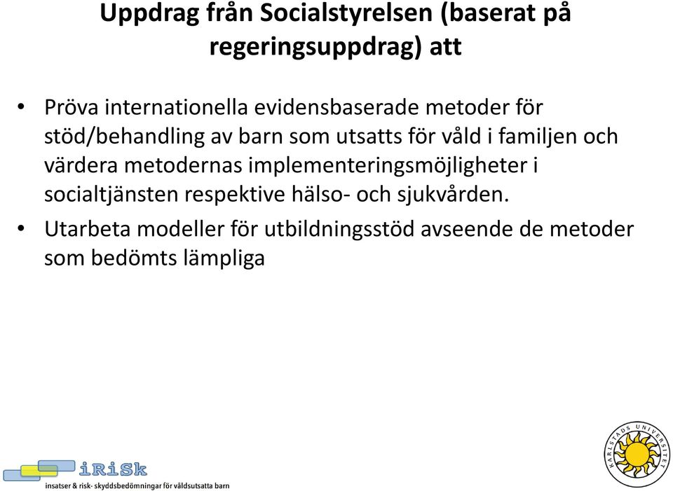 och värdera metodernas implementeringsmöjligheter i socialtjänsten respektive hälso-