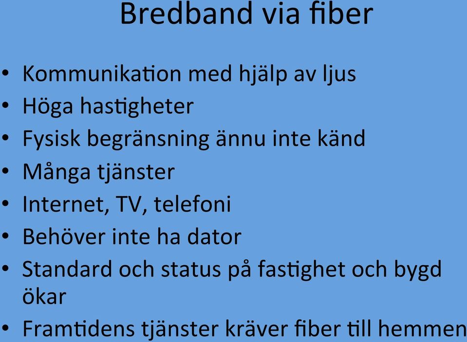 Internet, TV, telefoni Behöver inte ha dator Standard och
