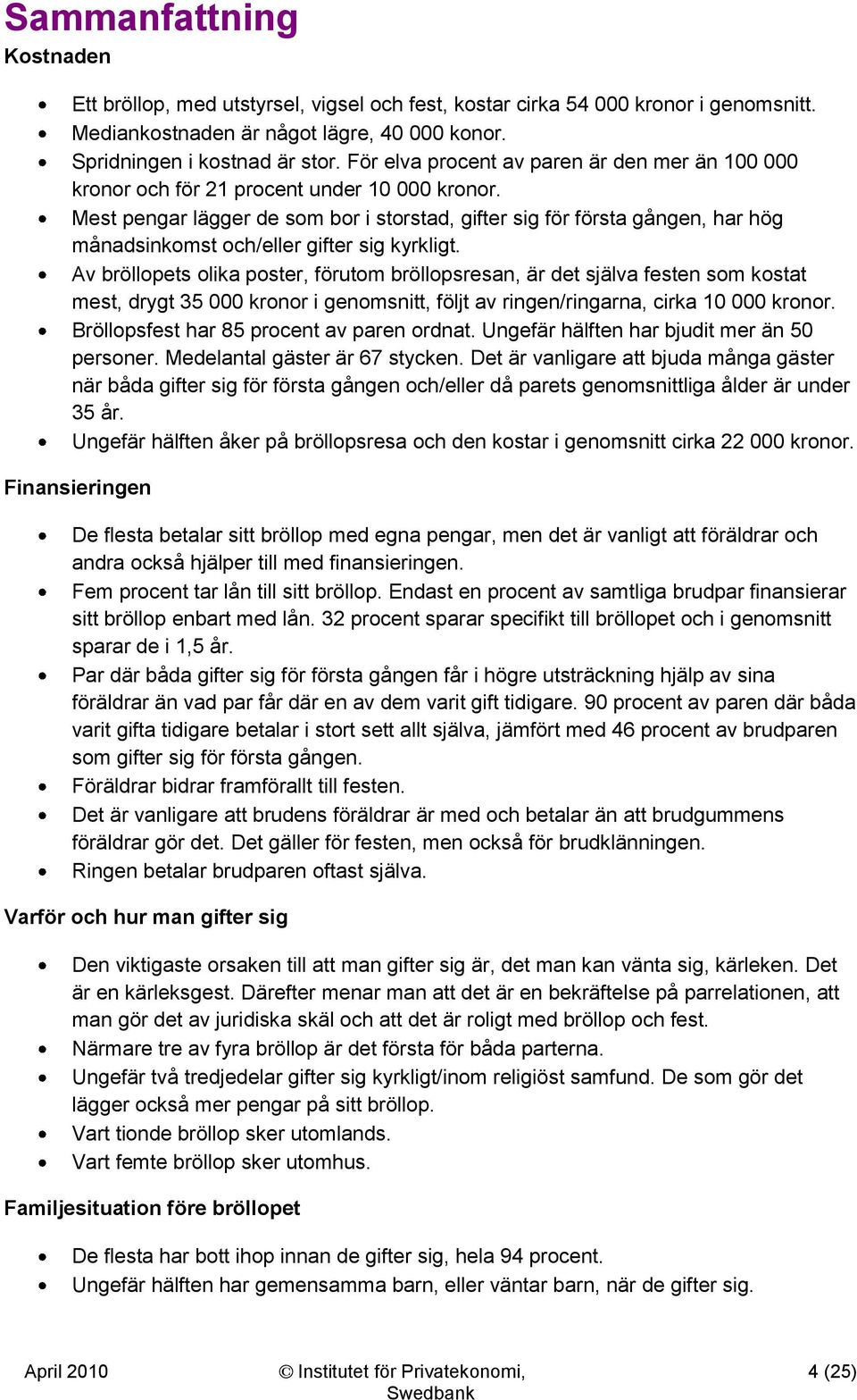 Mest pengar lägger de som bor i storstad, gifter sig för första gången, har hög månadsinkomst och/eller gifter sig kyrkligt.