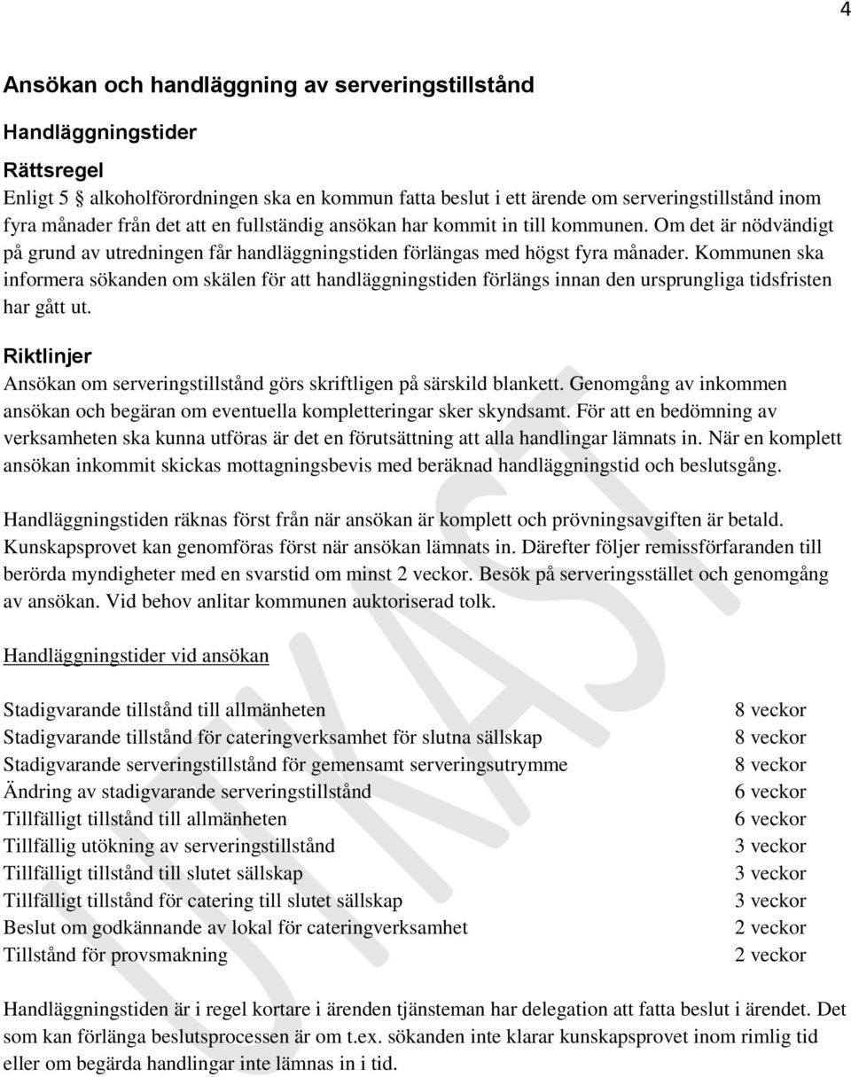 Kommunen ska informera sökanden om skälen för att handläggningstiden förlängs innan den ursprungliga tidsfristen har gått ut.