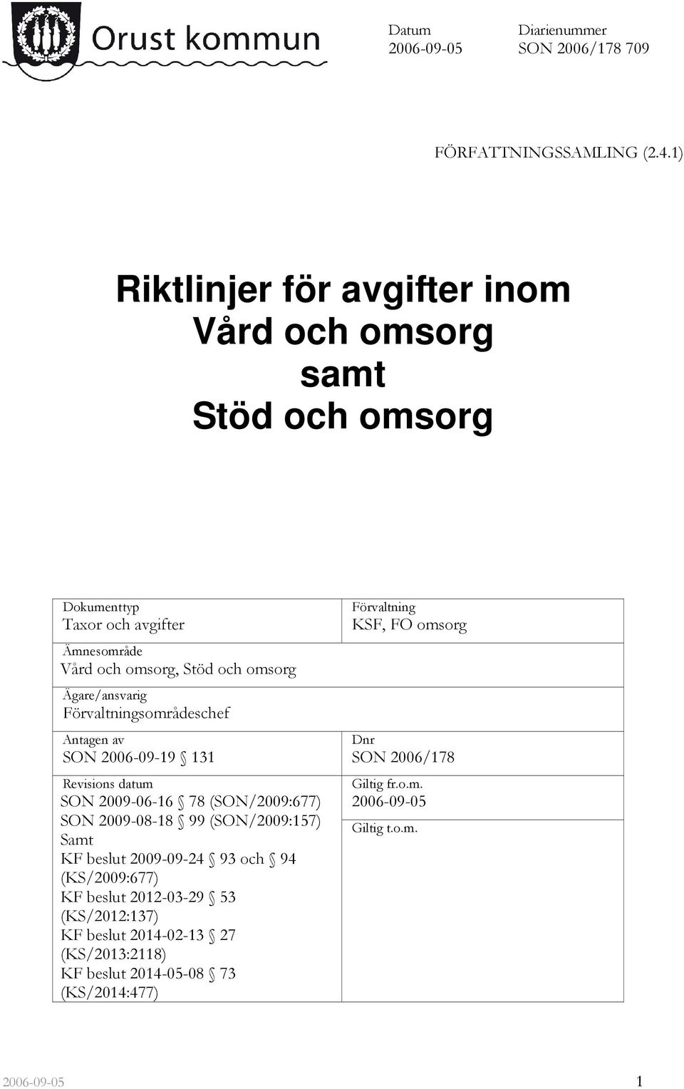 Ägare/ansvarig Förvaltningsområdeschef Antagen av SON 2006-09-19 131 Revisions datum SON 2009-06-16 78 (SON/2009:677) SON 2009-08-18 99 (SON/2009:157) Samt