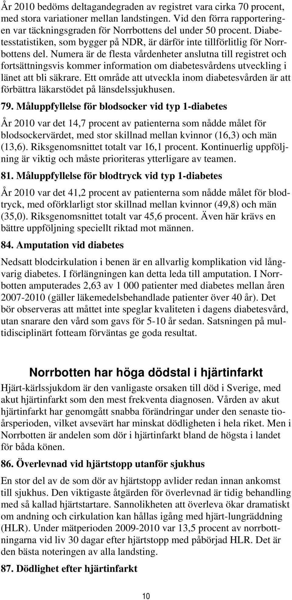 Numera är de flesta vårdenheter anslutna till registret och fortsättningsvis kommer information om diabetesvårdens utveckling i länet att bli säkrare.